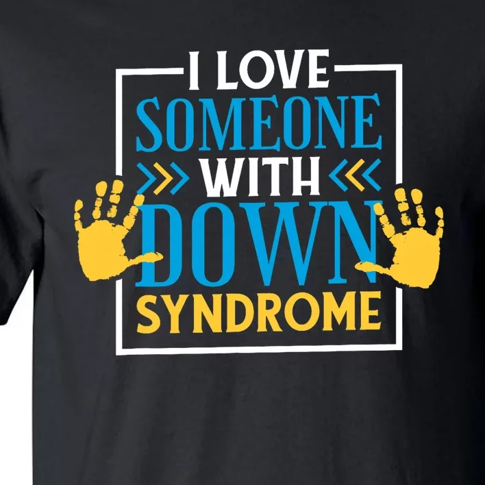 I Love Someone With Down Syndrome Family Down Syndrome Tall T-Shirt