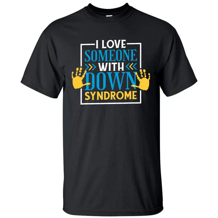 I Love Someone With Down Syndrome Family Down Syndrome Tall T-Shirt