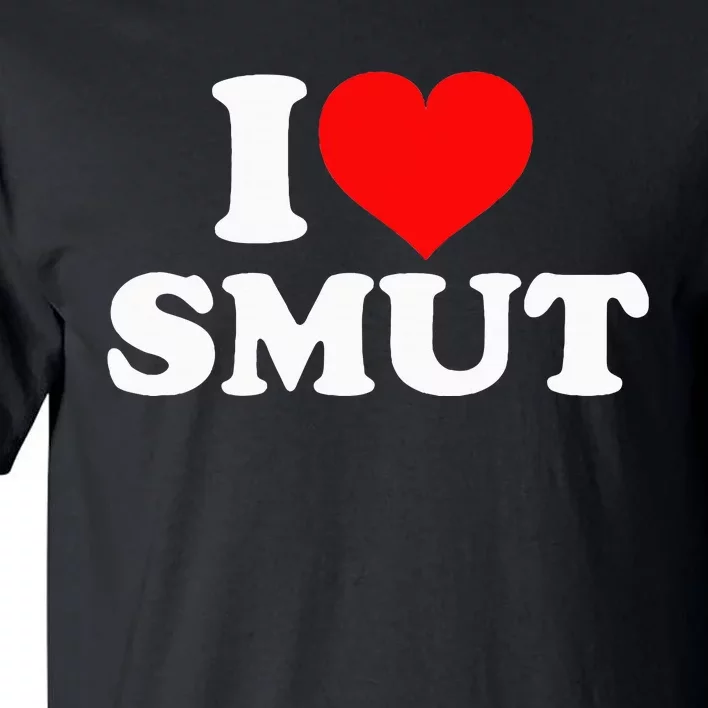 I Love Smut Tall T-Shirt