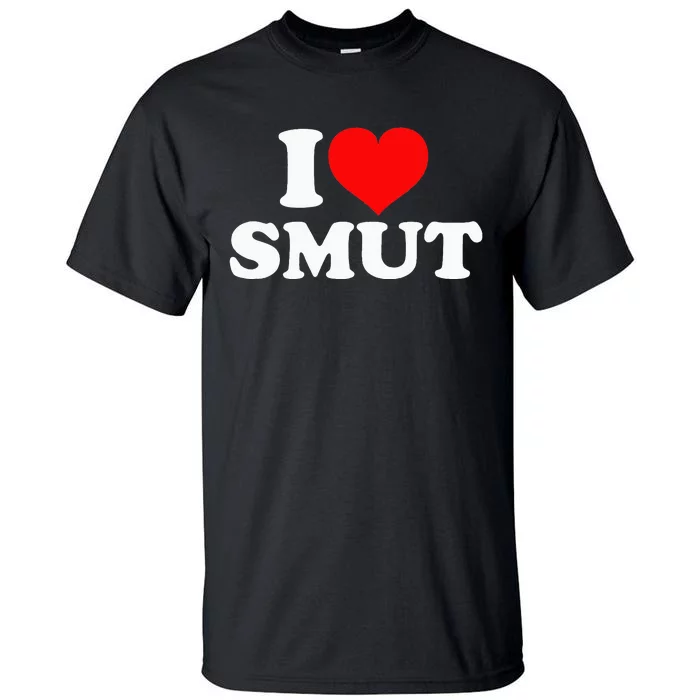 I Love Smut Tall T-Shirt