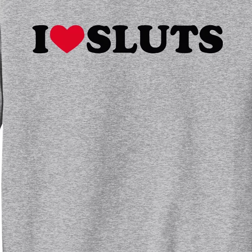 I Love Sluts I Heart Sluts Baby Tall Sweatshirt