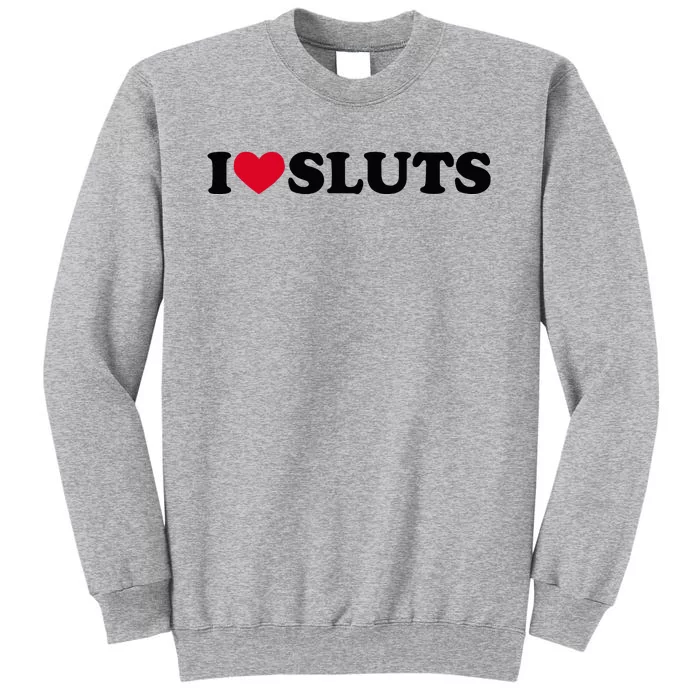 I Love Sluts I Heart Sluts Baby Tall Sweatshirt