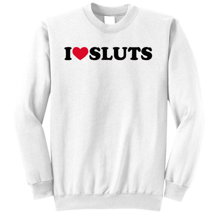 I Love Sluts I Heart Sluts Baby Sweatshirt