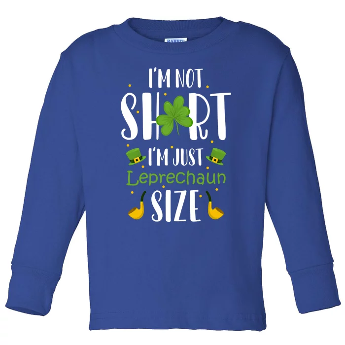 I'm Leprechaun Size I'm Not Short I'm Leprechaun Size Gift Toddler Long Sleeve Shirt