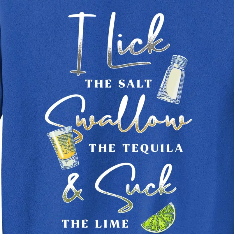 I Lick Salt Swallow Tequila Suck Lime Cinco De Mayo Mexico Gift Tall Sweatshirt