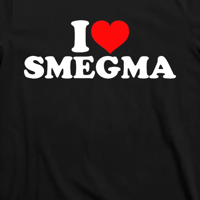 I Love Smegma T-Shirt