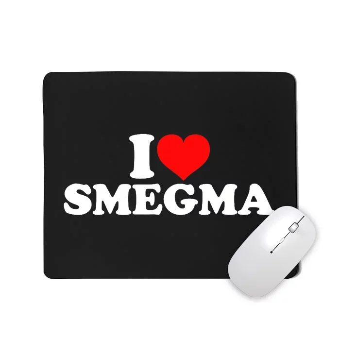 I Love Smegma Mousepad