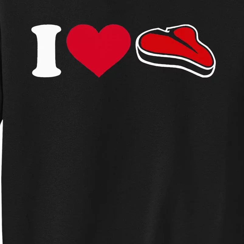 I Love Steak Funny Foodie Tall Sweatshirt