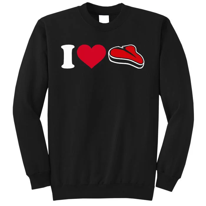 I Love Steak Funny Foodie Tall Sweatshirt