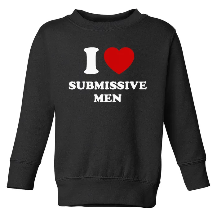 I Love Submissive Men Toddler Sweatshirt