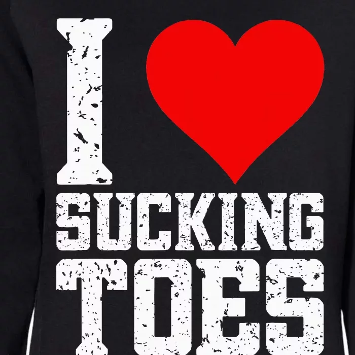 I Love Sucking Toes Funny Embarrassing Funny Airport Womens California Wash Sweatshirt