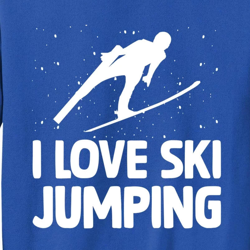 I Love Ski Jumping Winter Sports Ramp Lover Skijumping Fan Cool Gift Tall Sweatshirt