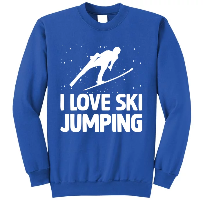 I Love Ski Jumping Winter Sports Ramp Lover Skijumping Fan Cool Gift Tall Sweatshirt