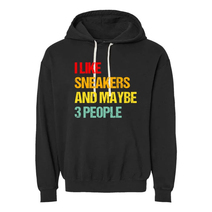 I Like Sneakers And Maybe 3 People Garment-Dyed Fleece Hoodie