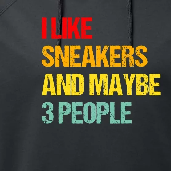 I Like Sneakers And Maybe 3 People Performance Fleece Hoodie