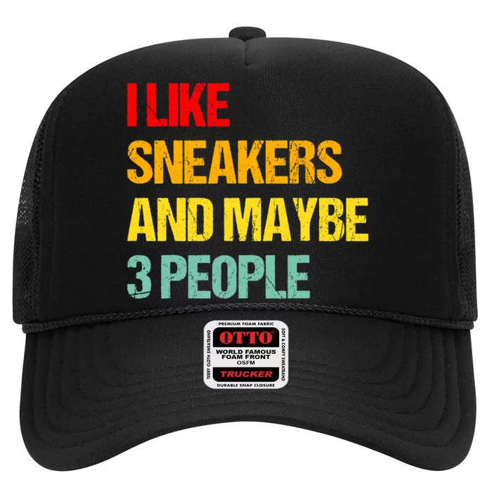 I Like Sneakers And Maybe 3 People High Crown Mesh Trucker Hat