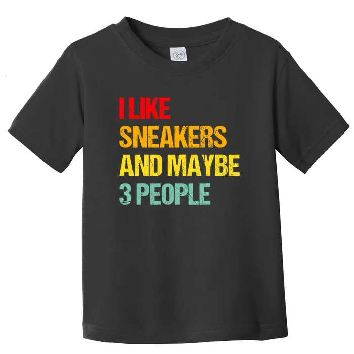 I Like Sneakers And Maybe 3 People Toddler T-Shirt