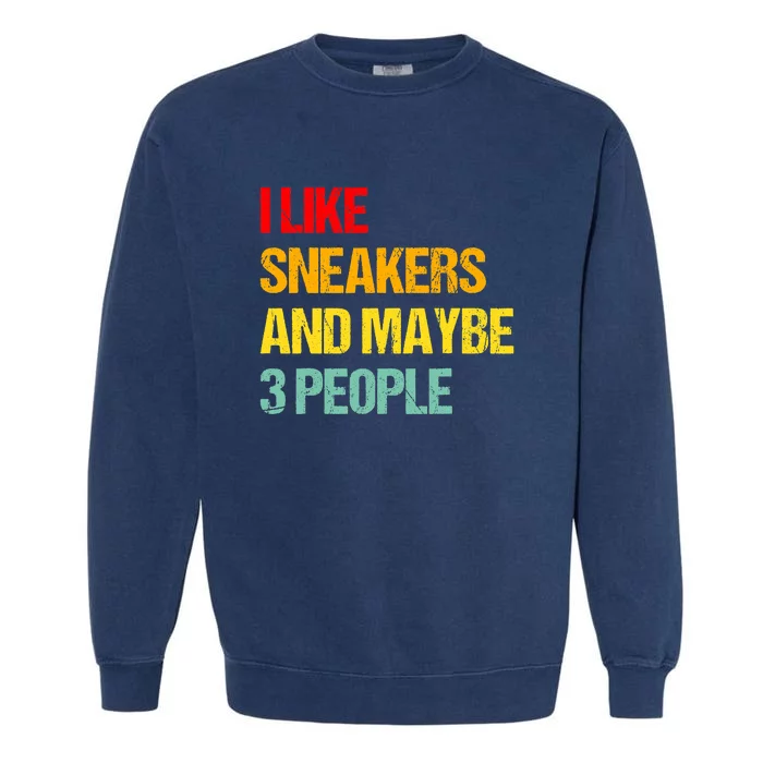 I Like Sneakers And Maybe 3 People Garment-Dyed Sweatshirt