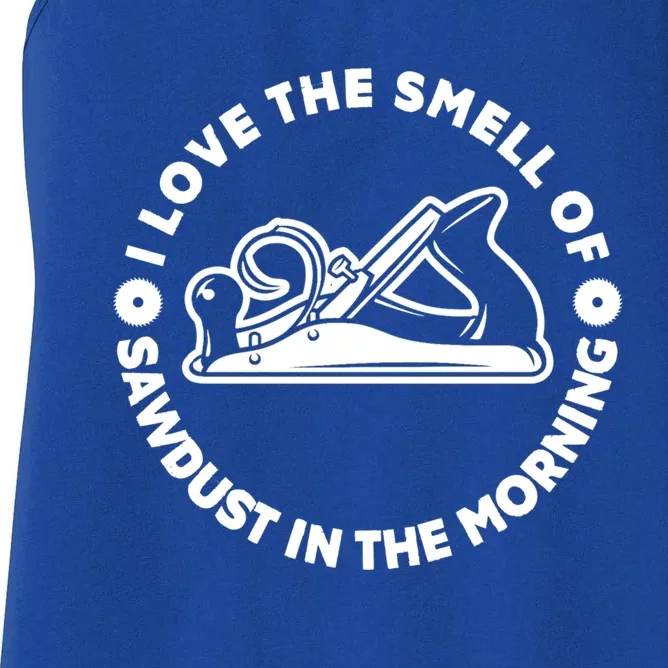 I Love Smell Of Sawdust In Morning Woodworking Gift Carpenter Funny Gift Women's Racerback Tank