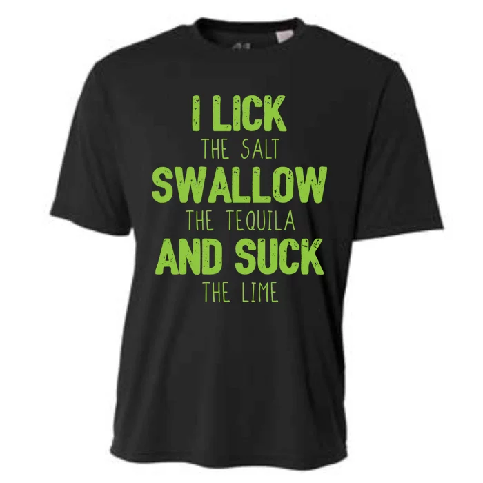 I Lick The Salt Swallow The Tequila And Suck The Lime Gift Cooling Performance Crew T-Shirt