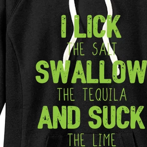 I Lick The Salt Swallow The Tequila And Suck The Lime Gift Women's Fleece Hoodie