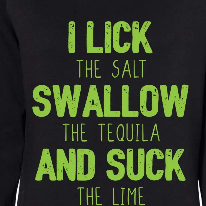 I Lick The Salt Swallow The Tequila And Suck The Lime Gift Womens California Wash Sweatshirt