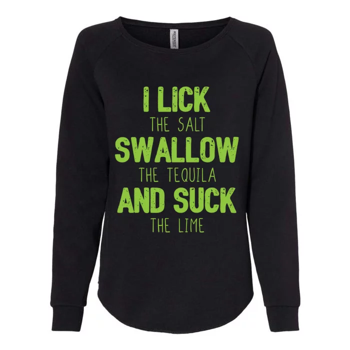 I Lick The Salt Swallow The Tequila And Suck The Lime Gift Womens California Wash Sweatshirt