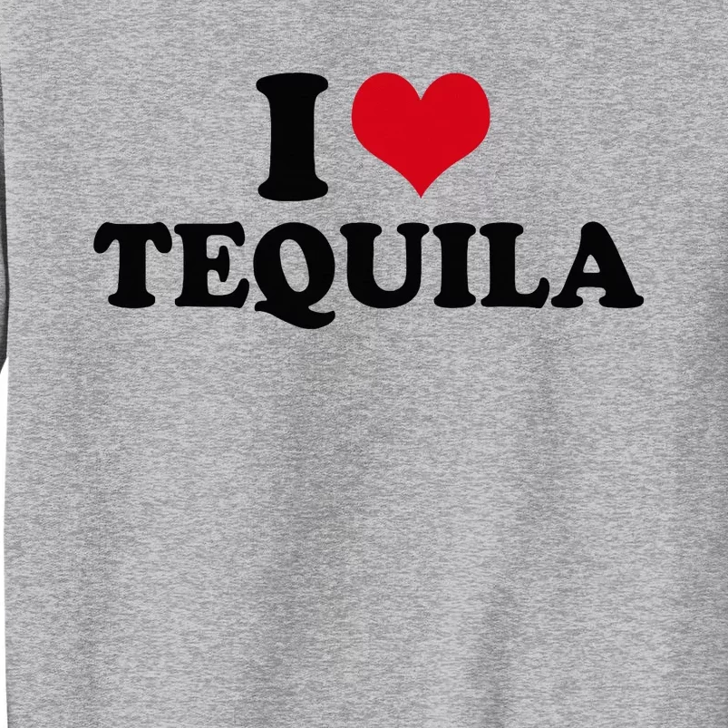 I Love Tequila Tall Sweatshirt