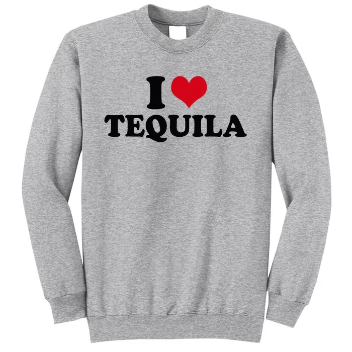 I Love Tequila Tall Sweatshirt