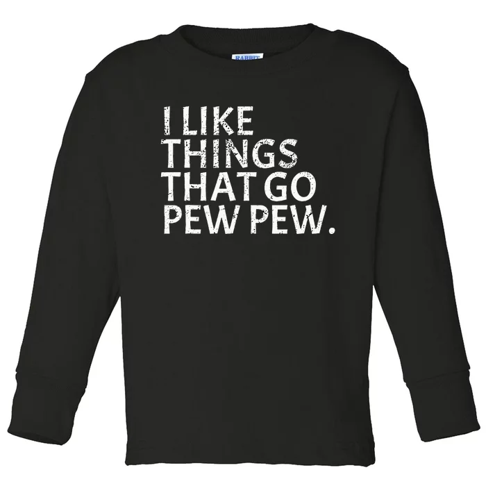 I like Things that Go Pew Pew Gun Enthusiast Gift Toddler Long Sleeve Shirt