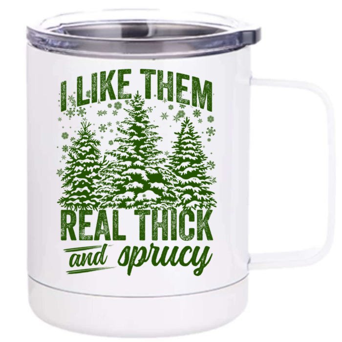 I Like Them Real Thick & Sprucey Funny Christmas Tree Front & Back 12oz Stainless Steel Tumbler Cup