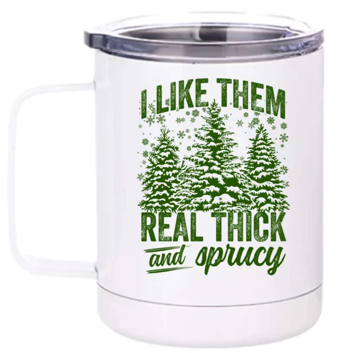 I Like Them Real Thick & Sprucey Funny Christmas Tree Front & Back 12oz Stainless Steel Tumbler Cup