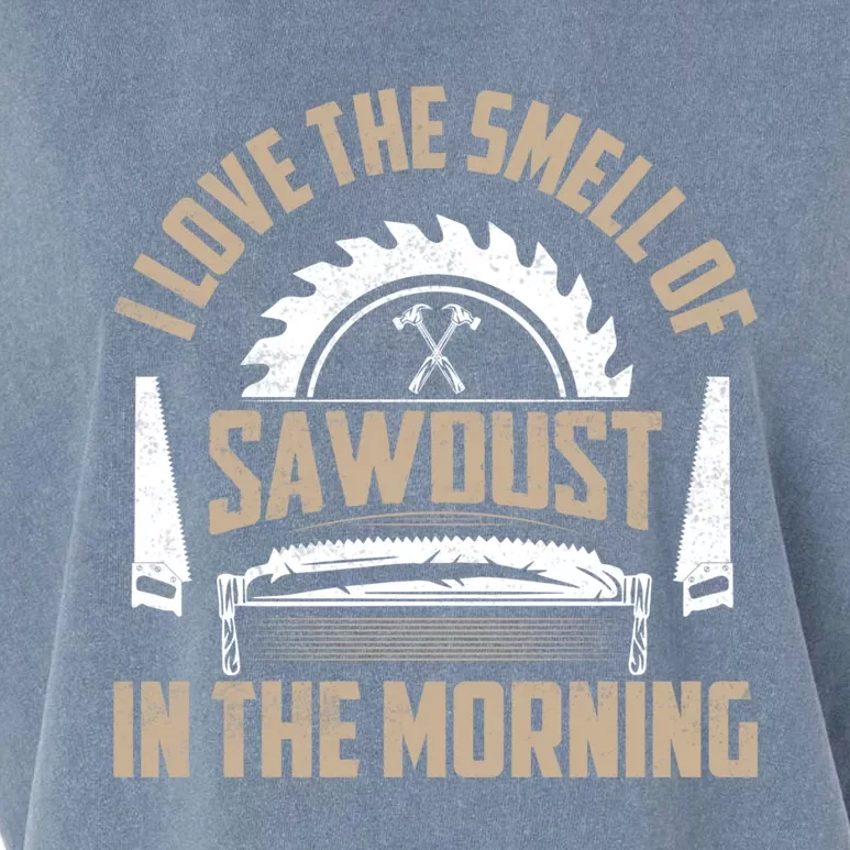 I Love The Smell Of Sawdust In The Morning Saw Carpenter Funny Gift Garment-Dyed Women's Muscle Tee