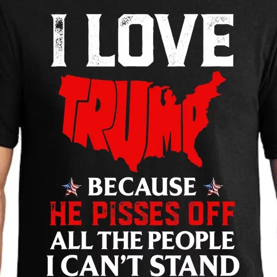 I Love Trump Because He Pisses Off The People I CanT Stand Pajama Set