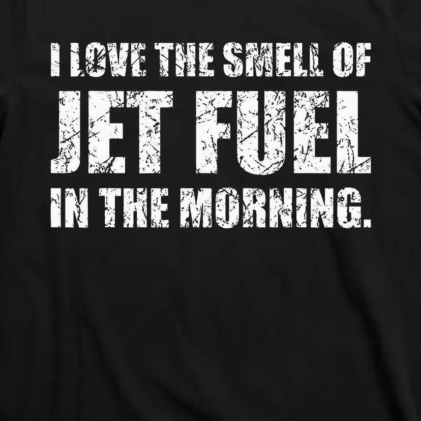 I Love The Smell Of Jet Fuel In The Morning Aviation Humor T-Shirt