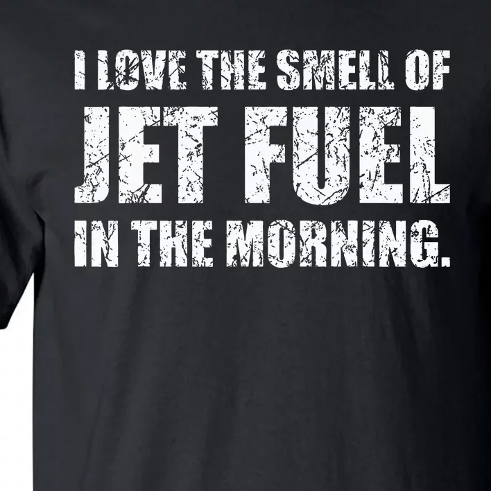 I Love The Smell Of Jet Fuel In The Morning Aviation Humor Tall T-Shirt