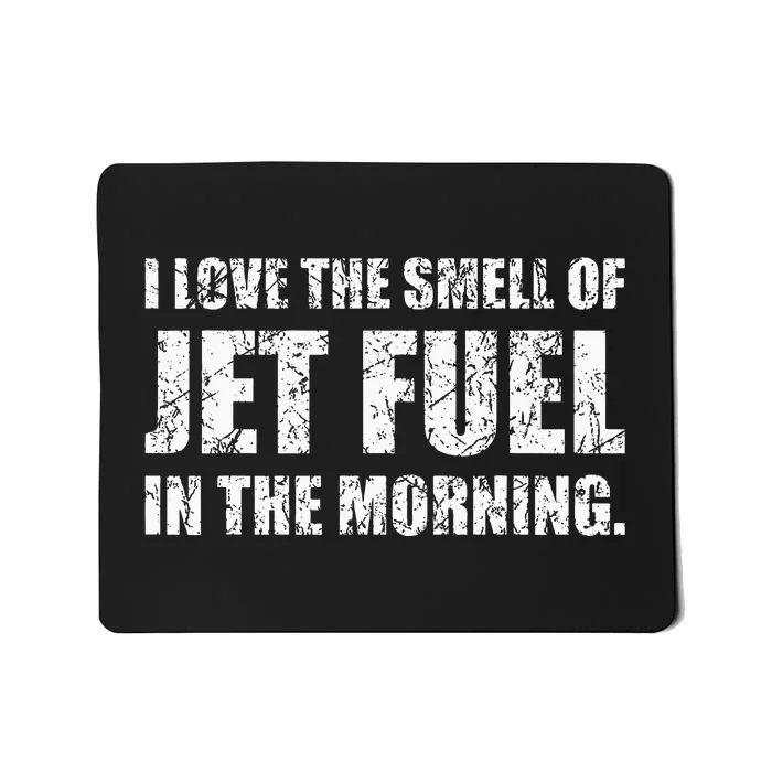 I Love The Smell Of Jet Fuel In The Morning Aviation Humor Mousepad