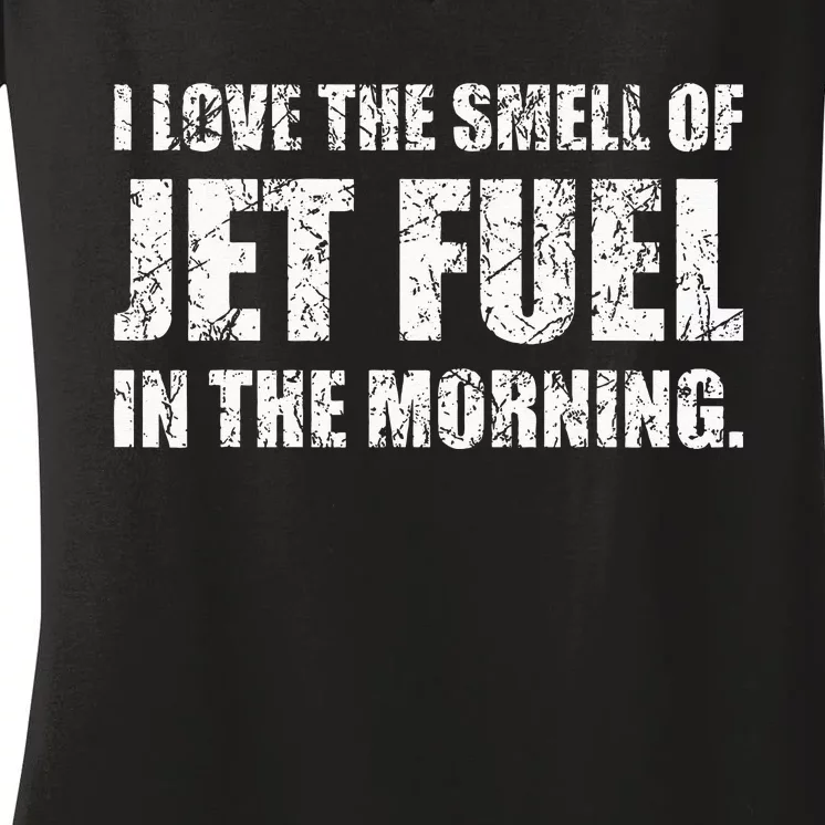 I Love The Smell Of Jet Fuel In The Morning Aviation Humor Women's V-Neck T-Shirt