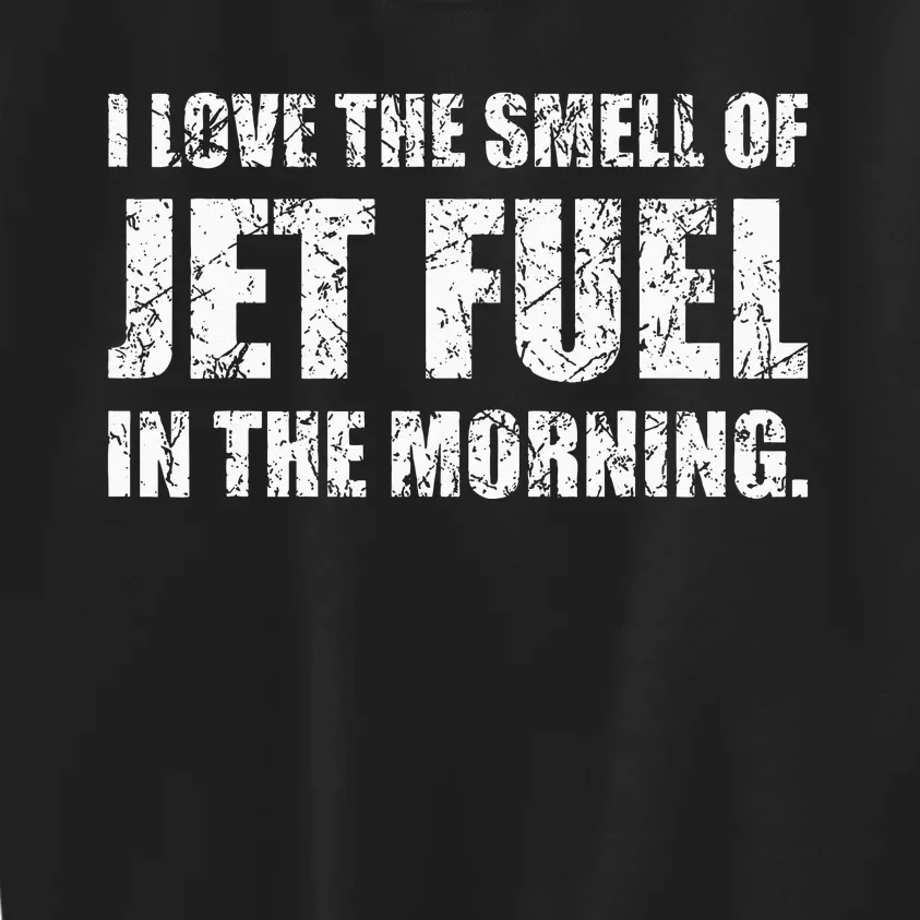 I Love The Smell Of Jet Fuel In The Morning Aviation Humor Kids Sweatshirt