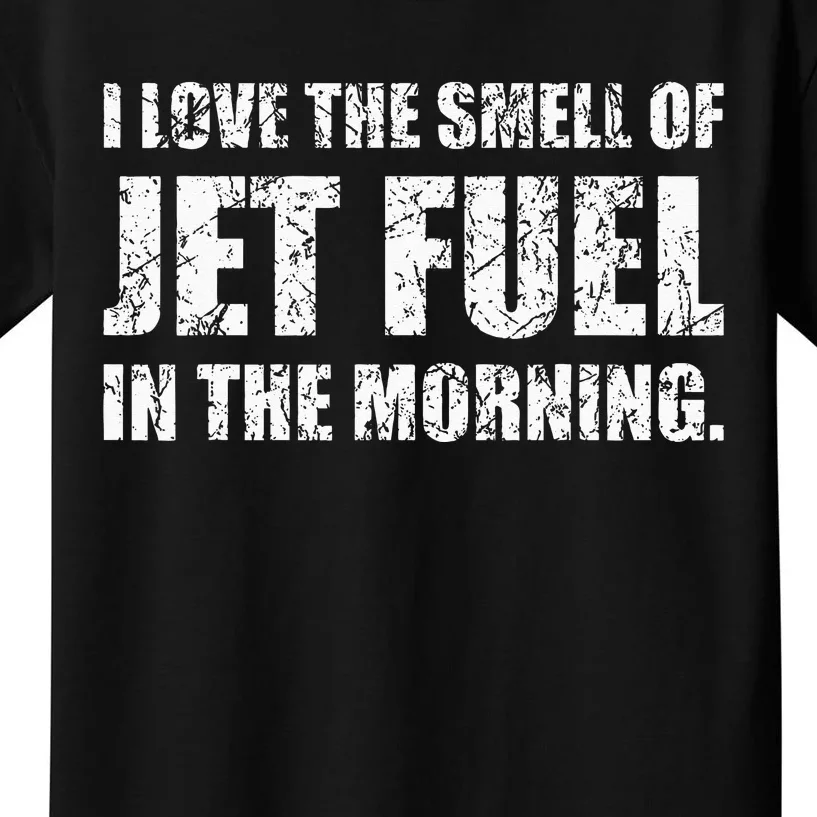 I Love The Smell Of Jet Fuel In The Morning Aviation Humor Kids T-Shirt