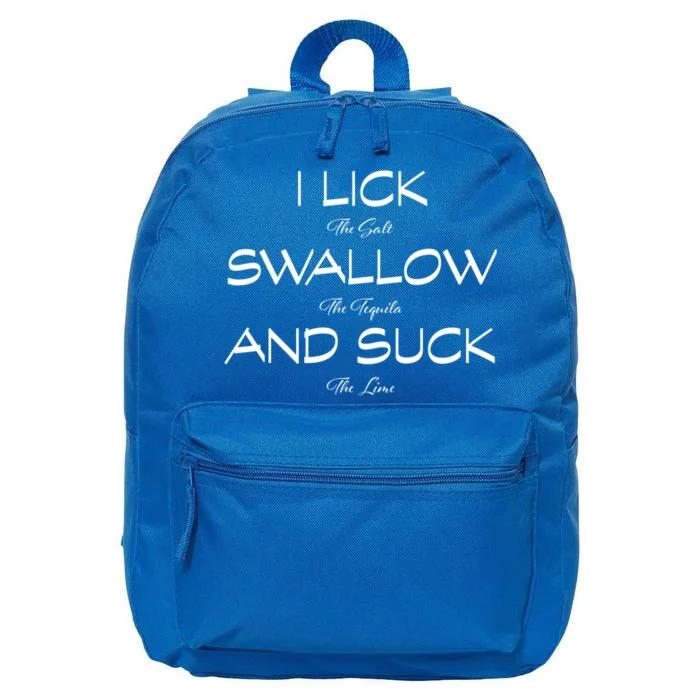 I Lick The Salt Swallow The Tequila And Suck The Lime Meaningful Gift 16 in Basic Backpack