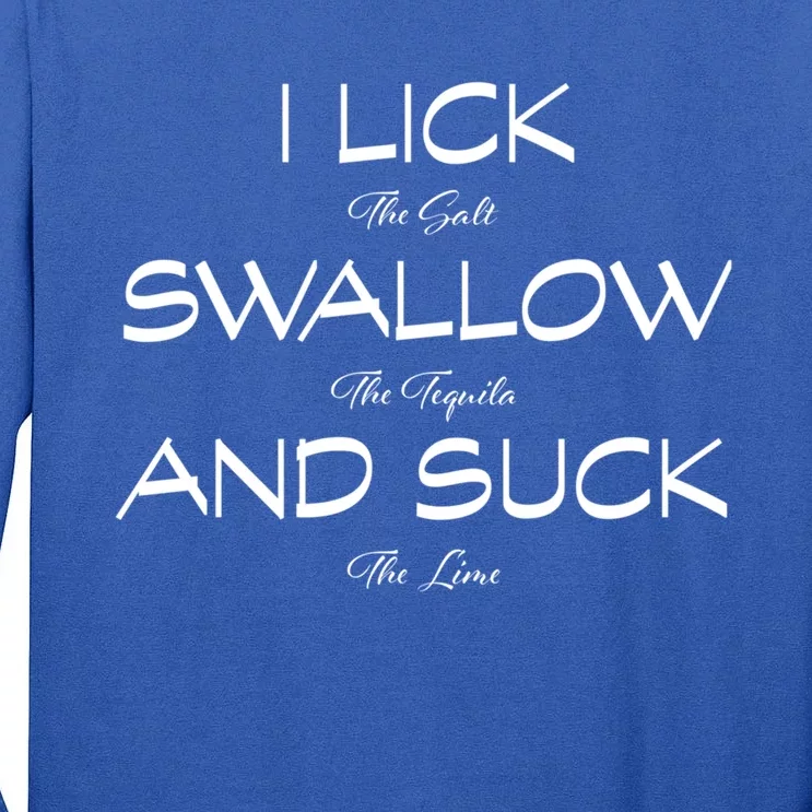 I Lick The Salt Swallow The Tequila And Suck The Lime Meaningful Gift Tall Long Sleeve T-Shirt