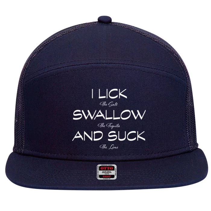 I Lick The Salt Swallow The Tequila And Suck The Lime Meaningful Gift 7 Panel Mesh Trucker Snapback Hat