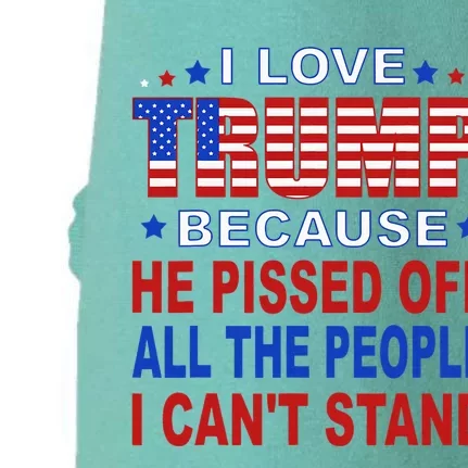 I Love Trump Because He Pisses Off The People I CanT Stand Doggie 3-End Fleece Hoodie