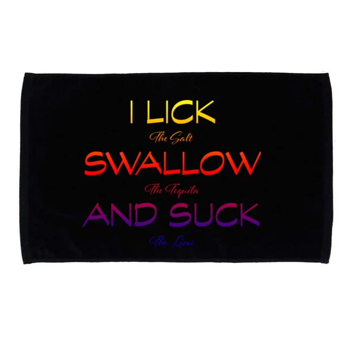 I Lick The Salt Swallow The Tequila And Suck The Lime Gift Microfiber Hand Towel