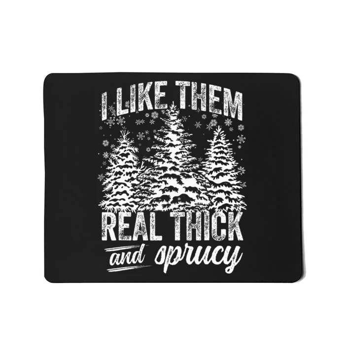 I Like Them Real Thick & Sprucey Funny Christmas Tree Mousepad