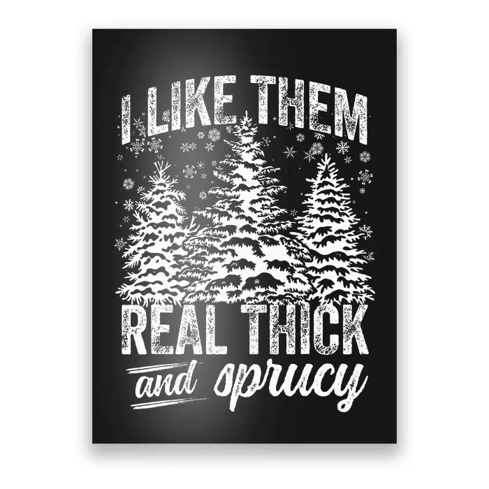 I Like Them Real Thick & Sprucey Funny Christmas Tree Poster