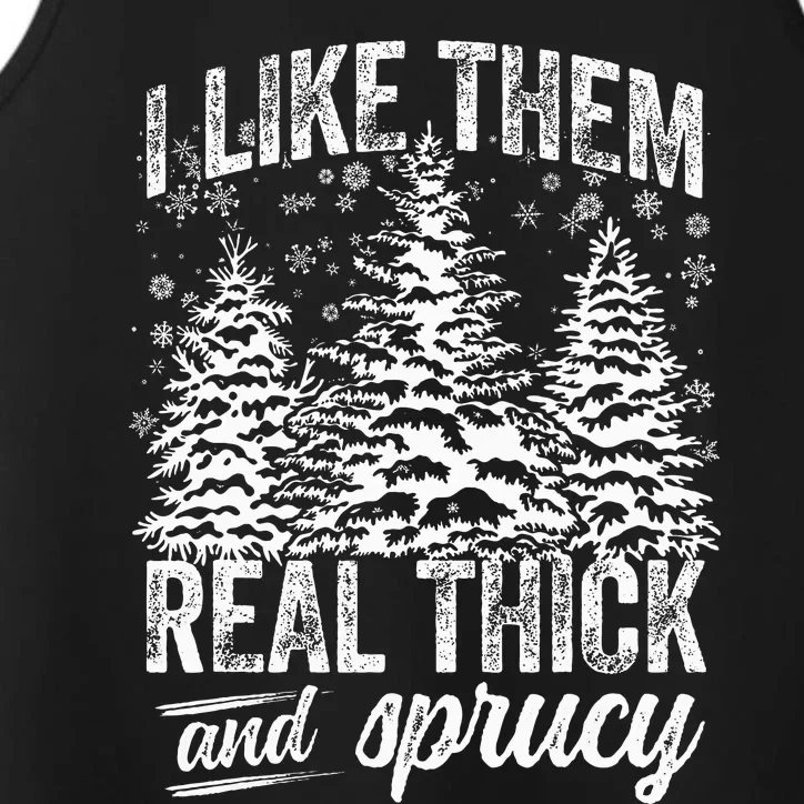 I Like Them Real Thick & Sprucey Funny Christmas Tree Performance Tank