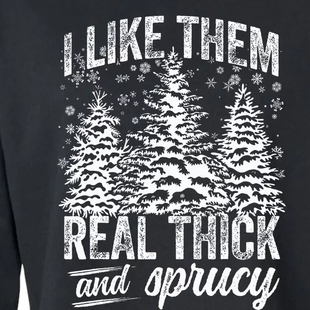 I Like Them Real Thick & Sprucey Funny Christmas Tree Cropped Pullover Crew