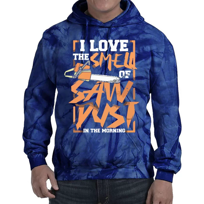 I Love The Smell Of Sawdust In The Morning Lumberjack Tie Dye Hoodie